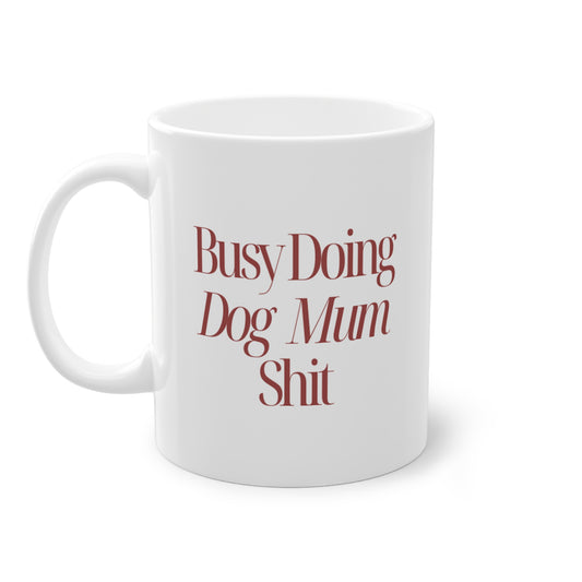 Busy Doing Dog Mum Shit Tasse